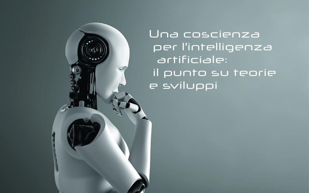 Intelligenza Artificiale cosciente: teorie e sviluppi di una mente digitale